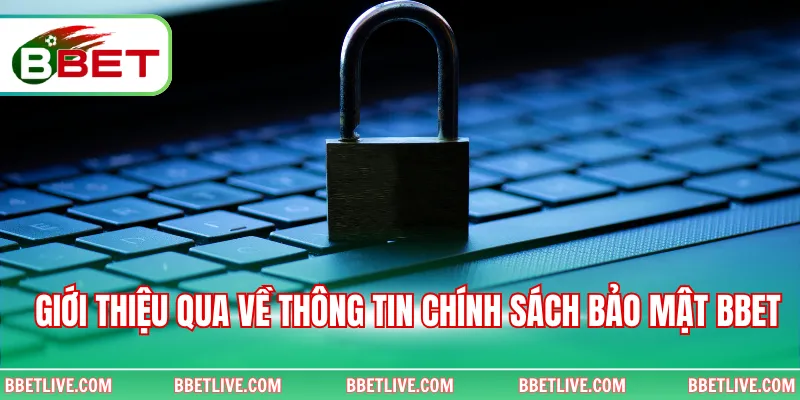 Giới thiệu qua về thông tin chính sách bảo mật BBet
