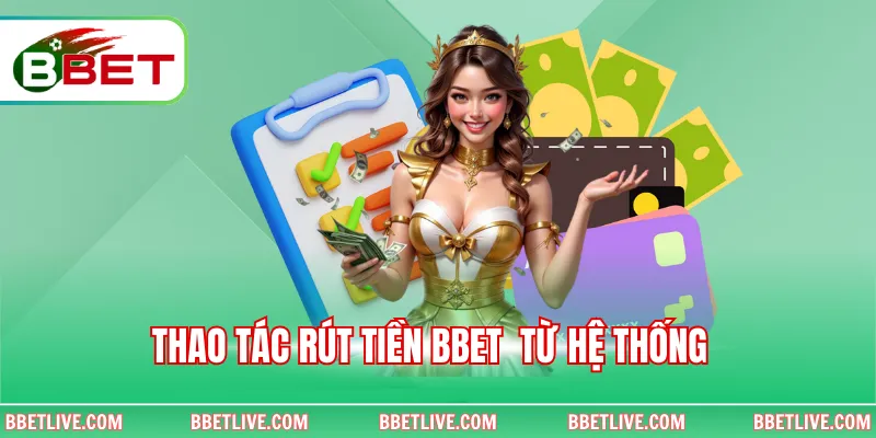 Thao tác rút tiền BBet  từ hệ thống