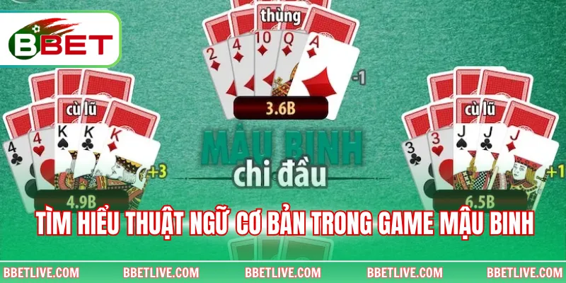 Tìm hiểu thuật ngữ cơ bản trong game Mậu binh 