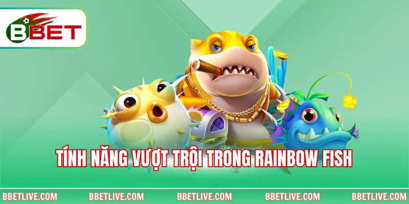 Tính năng vượt trội trong Rainbow Fish